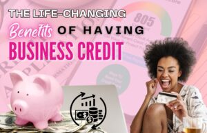 The Life-Changing Benefits of Having Business Credit